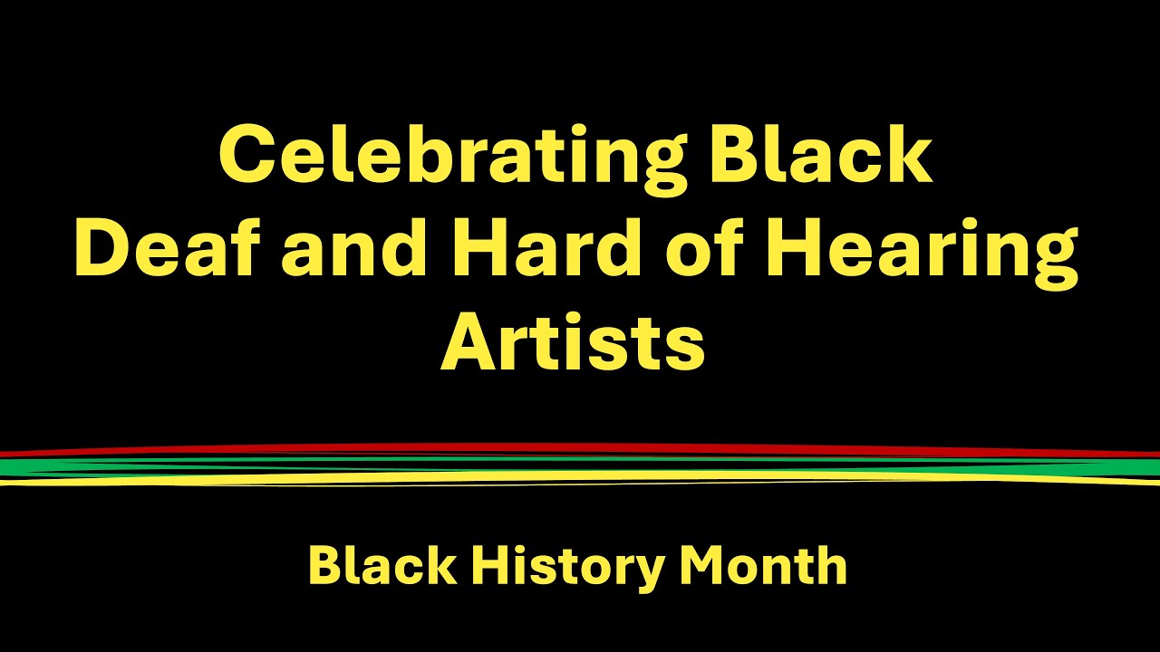 2024 Celebrating Black Deaf and Hard of Hearing Artists