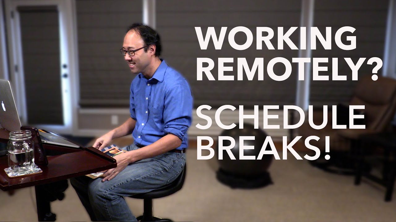 Working Remotely? Schedule Breaks!